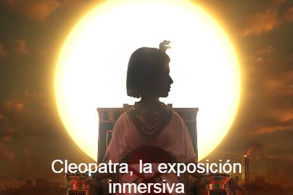 Cleopatra la exposición inmersiva