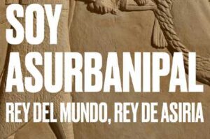 Visita guiada a la exposición Soy Asurbanipal, rey del mundo, rey de Asiria
