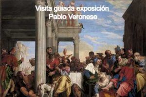 Visita guiada exposición Pablo Veronese